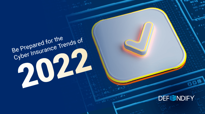 Be Prepared for the Cyber Insurance Trends of 2022