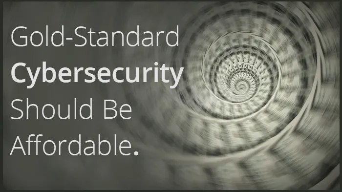 Gold-Standard Cybersecurity Should Be Affordable.
