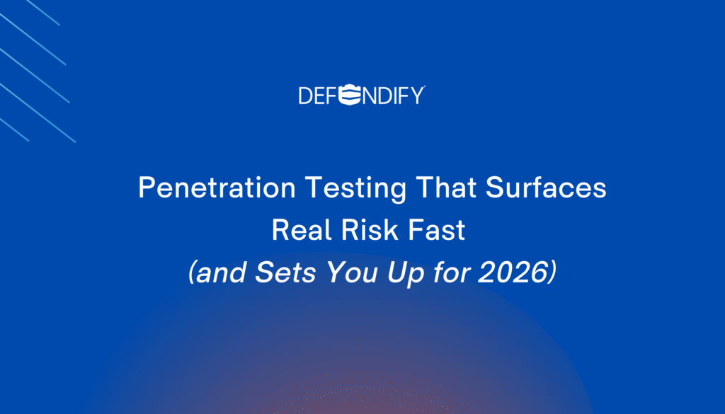 Penetration Testing That Surfaces Real Risk Fast (and Sets You Up for 2026)